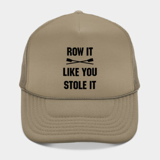Row it like you stole it! Hat