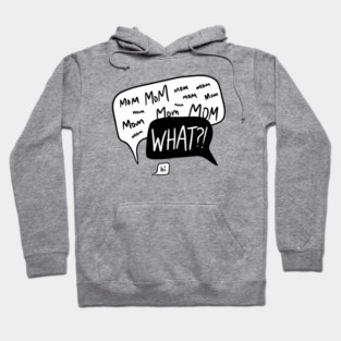 Mom mom mom… WHAT?! Hoodie