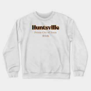 Huntsville Prison City Of Texas Crewneck Sweatshirt