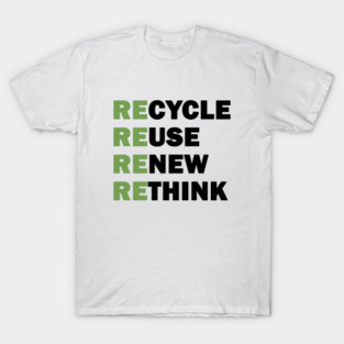 Recycle Reuse Renew Rethink T-Shirt