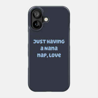 Just Having a Nana Nap, Love Phone Case