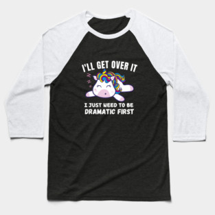 I Just Need To Be Dramatic First - funny Unicorn Baseball T-Shirt