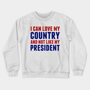 Love My Country Not My President Crewneck Sweatshirt