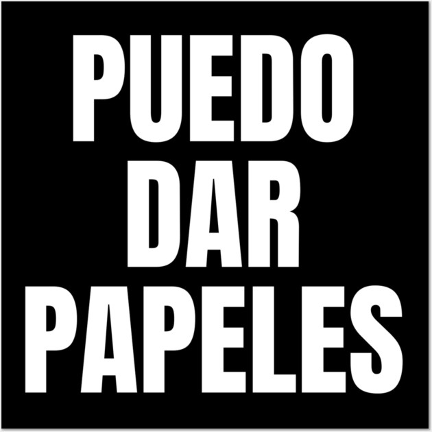 Puedo Dar Papeles I Can Get You Papers Wall Art by belownormal