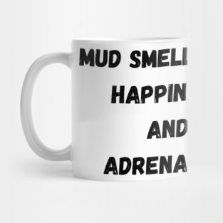 Mud Smells Like Happiness and Adrenaline Mug
