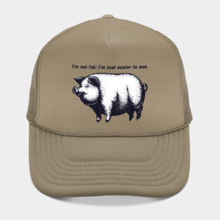 Funny Saying : I'm not fat; I'm just easier to see. Hat