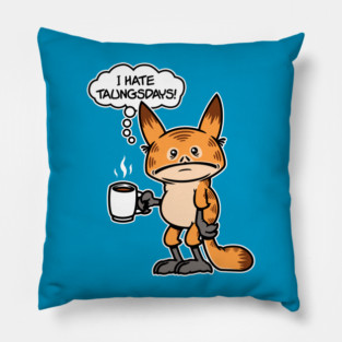 I Hate Taungsdays! Pillow