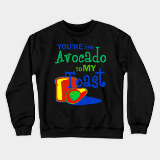 You're The Avocado To My Toast A Crewneck Sweatshirt