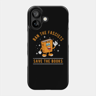 Banned Books Ban The Fascists Save The Books Bookworms Phone Case