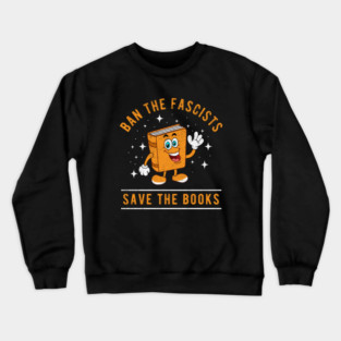 Banned Books Ban The Fascists Save The Books Bookworms Crewneck Sweatshirt