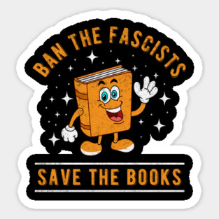 Banned Books Ban The Fascists Save The Books Bookworms Sticker
