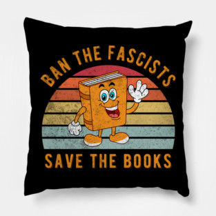 Banned Books Funny Ban The Fascists Save The Books Bookworms Pillow
