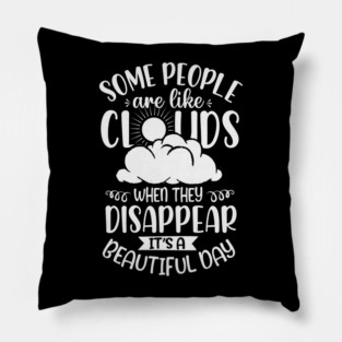 Some People Are Like Clouds When They Disappear It's A Beautiful Day Pillow