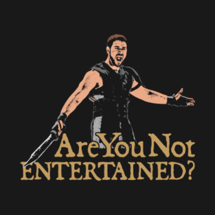 Gladiator Are You Not Entertained? T-Shirt