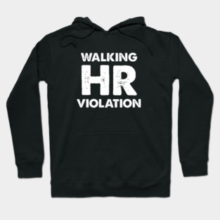 Walking HR Violation Hoodie