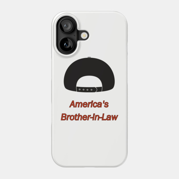 America's Brother-in-Law Phone Case by Discord and Rhyme