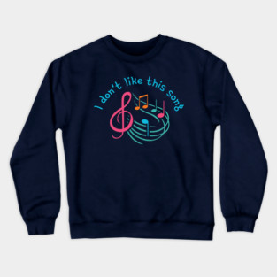 I don't like this song Crewneck Sweatshirt