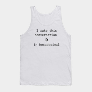 I rate this conversation D in hexadecimal Tank Top