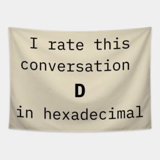 I rate this conversation D in hexadecimal Tapestry