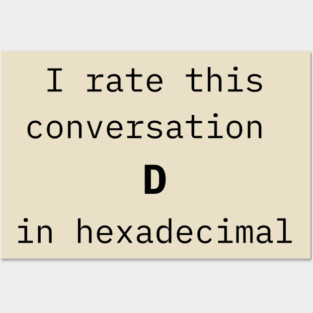I rate this conversation D in hexadecimal Posters and Art