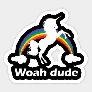 Woah Dude Rainbow unicorn design Sticker