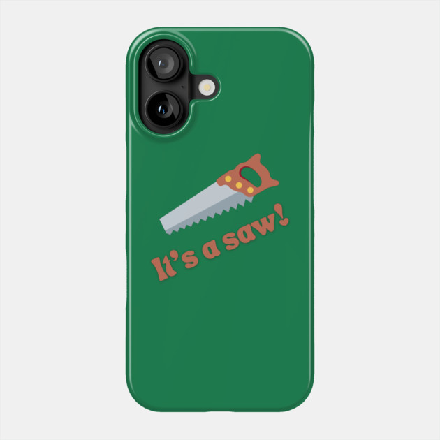 It's a saw! Phone Case by Discord and Rhyme