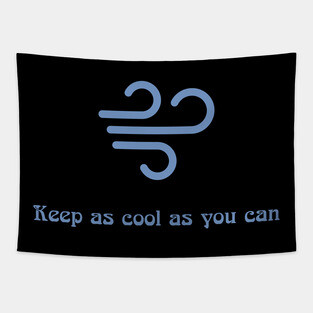 Keep as cool as you can Tapestry