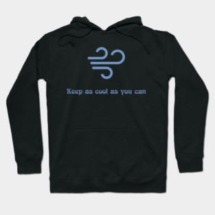 Keep as cool as you can Hoodie