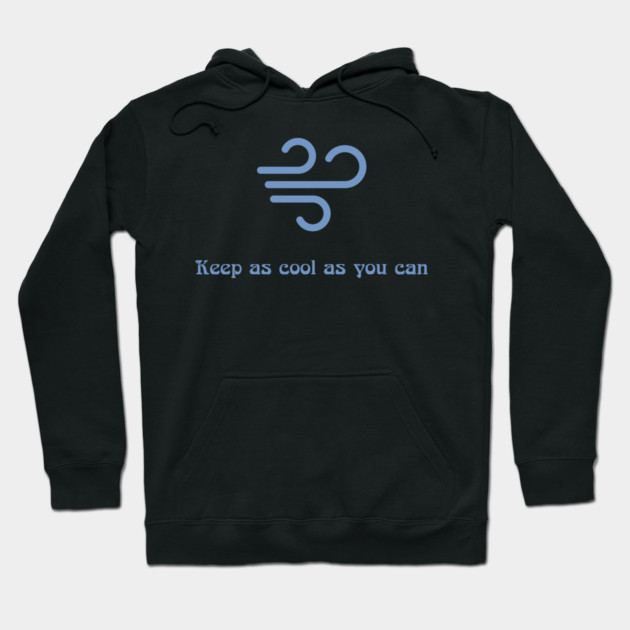 Keep as cool as you can Hoodie by Discord and Rhyme