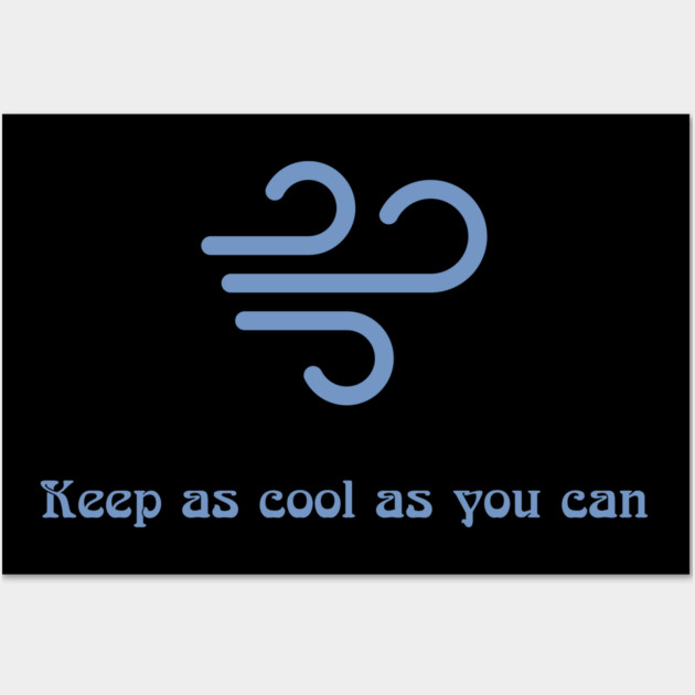 Keep as cool as you can Wall Art by Discord and Rhyme