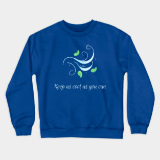 Keep as cool as you can 2 Crewneck Sweatshirt