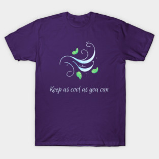 Keep as cool as you can 2 T-Shirt
