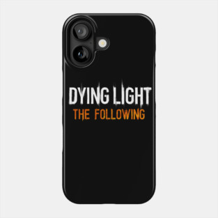 dying light the following Phone Case