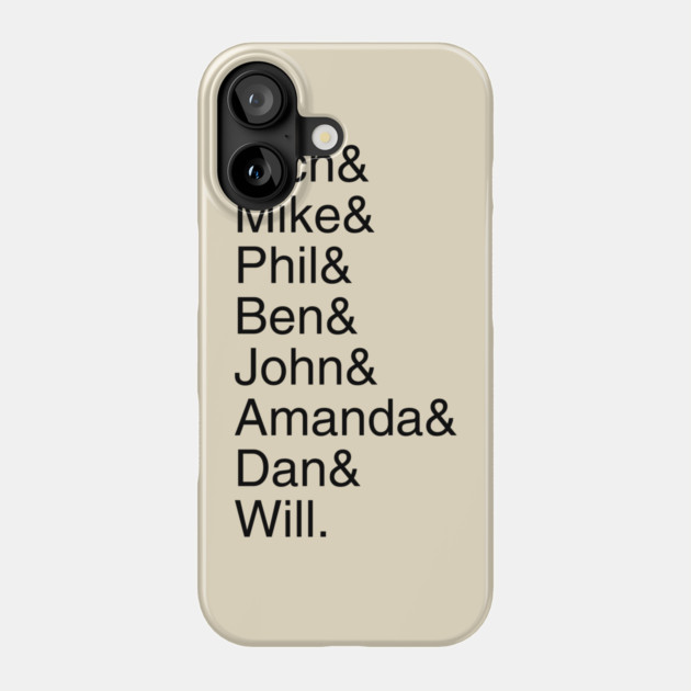 Rich& Mike& Phil& Ben& John& Amanda& Dan& Will. Phone Case by Discord and Rhyme