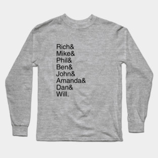 Rich& Mike& Phil& Ben& John& Amanda& Dan& Will. Long Sleeve T-Shirt
