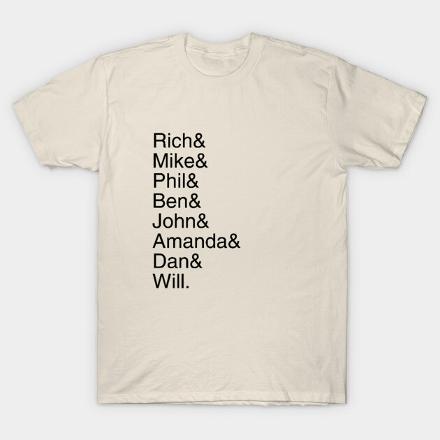Rich& Mike& Phil& Ben& John& Amanda& Dan& Will. T-Shirt by Discord and Rhyme