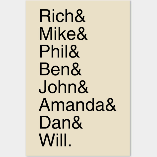 Rich& Mike& Phil& Ben& John& Amanda& Dan& Will. Wall Art by Discord and Rhyme