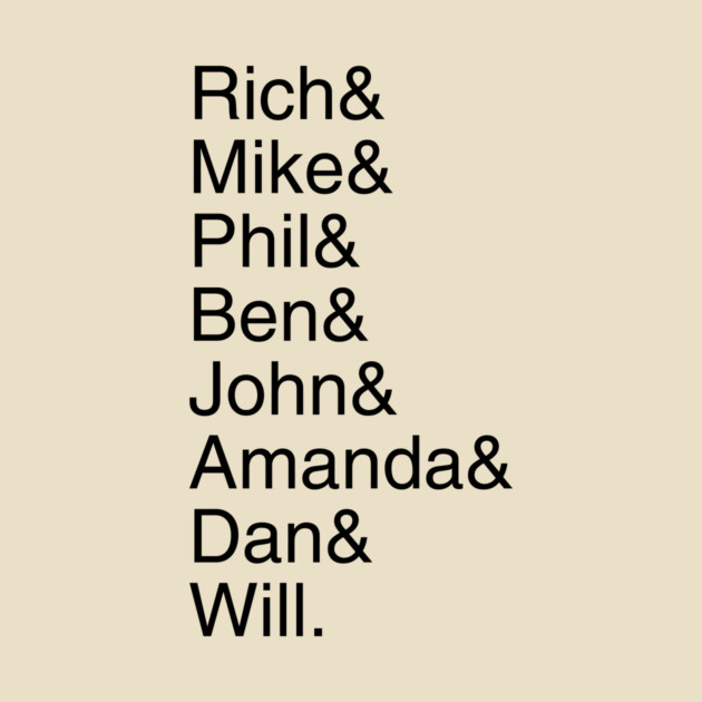 Rich& Mike& Phil& Ben& John& Amanda& Dan& Will. by Discord and Rhyme
