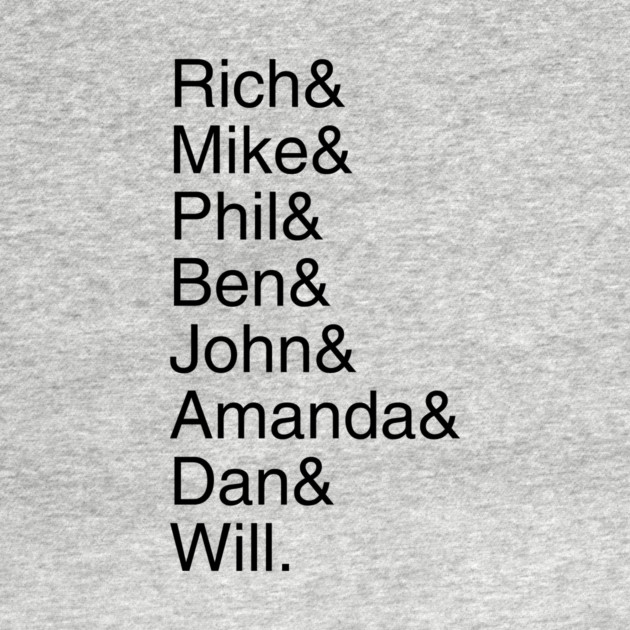 Rich& Mike& Phil& Ben& John& Amanda& Dan& Will. by Discord and Rhyme
