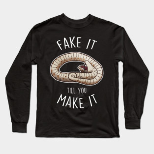 Hognose Snake Fake It Till You Make It Long Sleeve T-Shirt