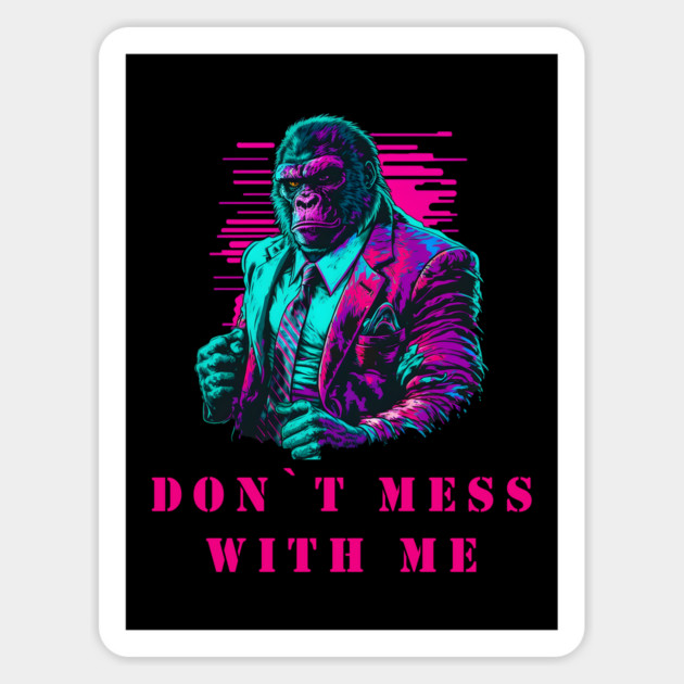 DON`T MESS WITH GORILLA Magnet by Prinyos