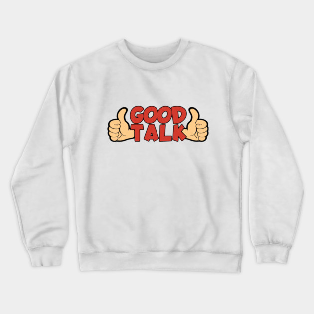 Good Talk Crewneck Sweatshirt by Pete the Cat Guy