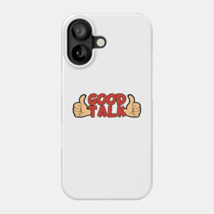 Good Talk Phone Case