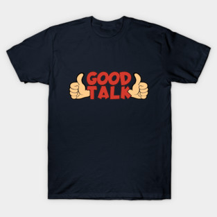 Good Talk T-Shirt