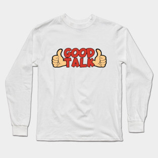 Good Talk Long Sleeve T-Shirt