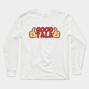 Good Talk Long Sleeve T-Shirt