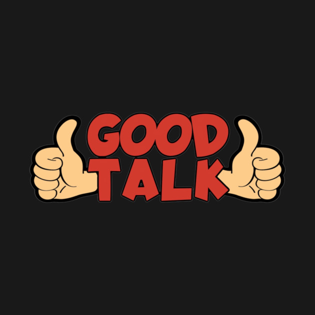 Good Talk by Pete the Cat Guy