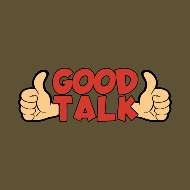 Good Talk by Pete the Cat Guy