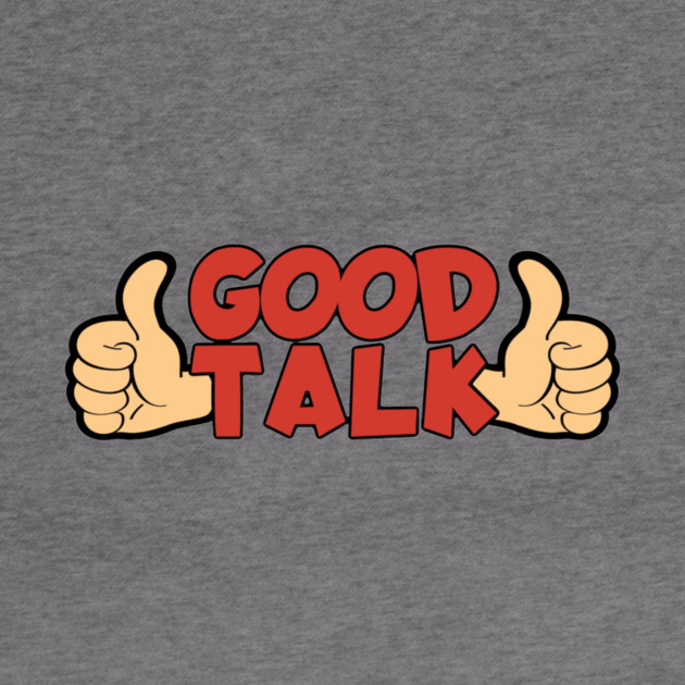 Good Talk by Pete the Cat Guy