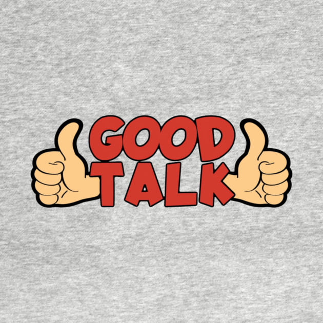 Good Talk by Pete the Cat Guy